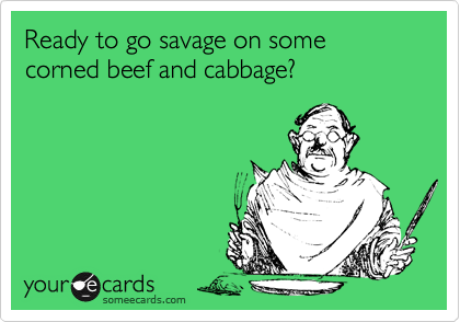 Ready to go savage on some corned beef and cabbage?