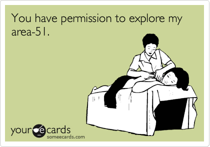 You have permission to explore my area-51.