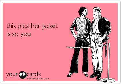 

this pleather jacket
is so you
