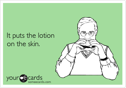 


It puts the lotion
on the skin.
