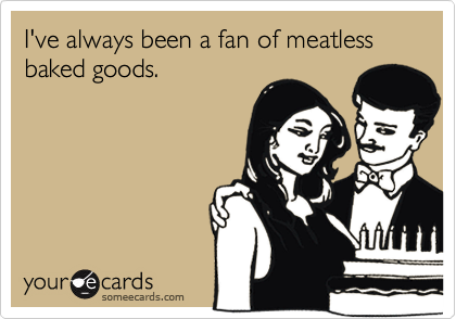 I've always been a fan of meatless baked goods.