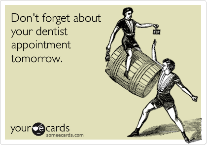 Don't forget about
your dentist
appointment
tomorrow.