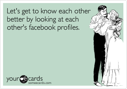 Let's get to know each otherbetter by looking at eachother's facebook profiles.