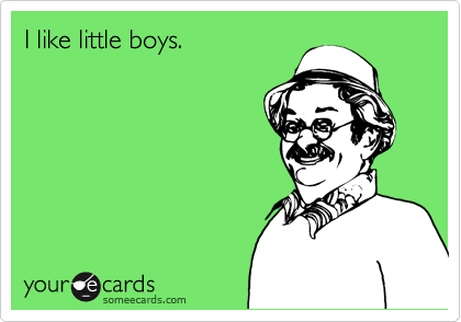I like little boys.