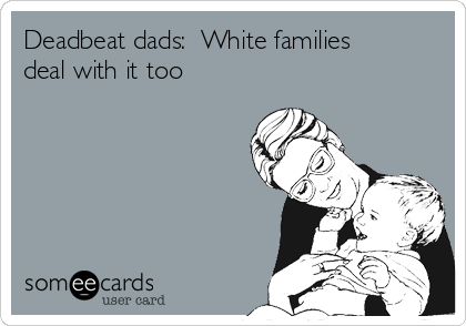 Deadbeat dads:  White families
deal with it too