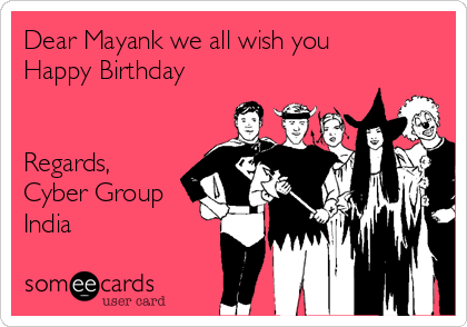 Dear Mayank we all wish you
Happy Birthday


Regards,
Cyber Group
India 