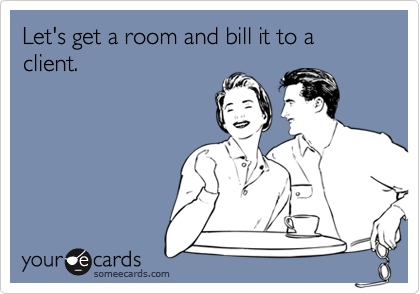 Let's get a room and bill it to a client.
