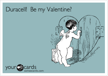 Duracell!  Be my Valentine?