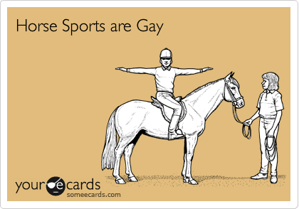 Horse Sports are Gay