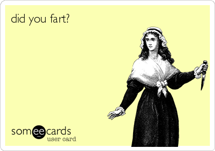 did you fart?   