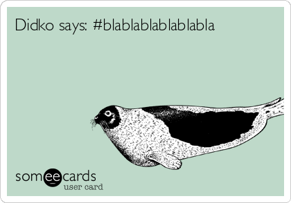 Didko says: #blablablablablabla