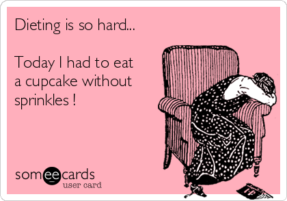 Dieting is so hard...

Today I had to eat
a cupcake without
sprinkles !