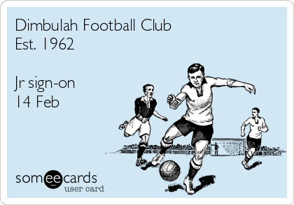 Dimbulah Football Club
Est. 1962

Jr sign-on
14 Feb