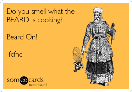 Do you smell what the
BEARD is cooking?

Beard On!

-fcfhc