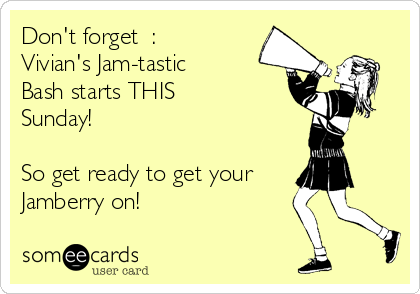 Don't forget  : 
Vivian's Jam-tastic
Bash starts THIS
Sunday! 

So get ready to get your
Jamberry on!