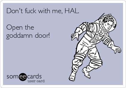 Don T Fuck With Me Hal Open The Goddamn Door Movies Ecard