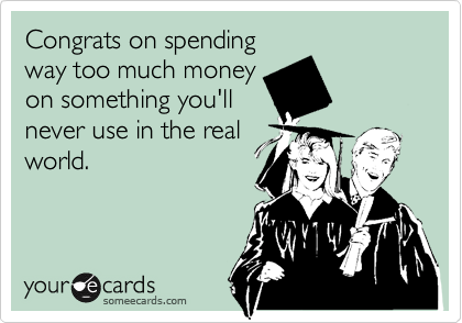 Congrats on spending
way too much money
on something you'll
never use in the real
world.