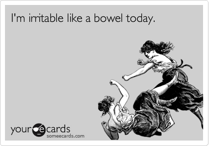 I'm irritable like a bowel today.