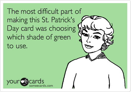 The most difficult part of
making this St. Patrick's
Day card was choosing
which shade of green
to use.