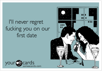     I'll never regretfucking you on our       first date