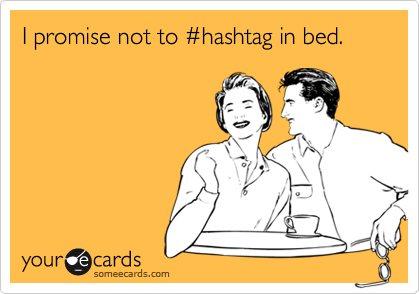 I promise not to %23hashtag in bed.