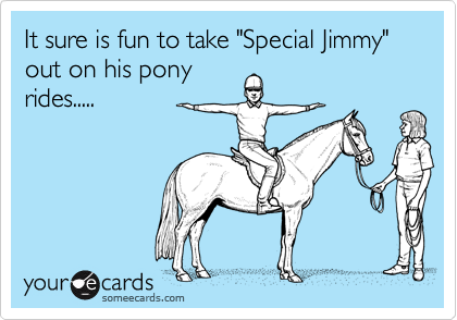 It sure is fun to take "Special Jimmy" out on his pony
rides.....