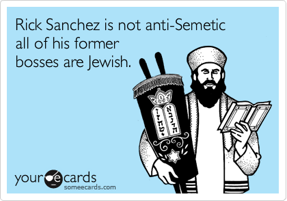 Rick Sanchez is not anti-Semetic 
all of his former
bosses are Jewish.