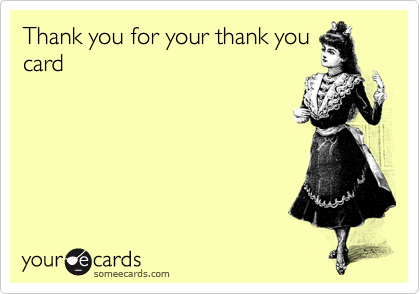 Thank you for your thank you
card