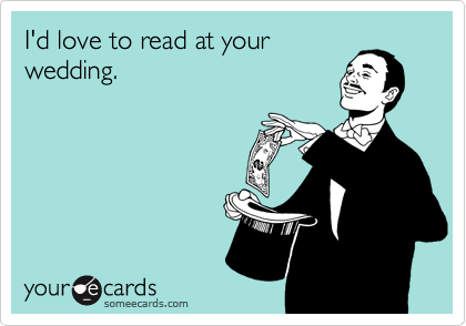 I'd love to read at your
wedding.