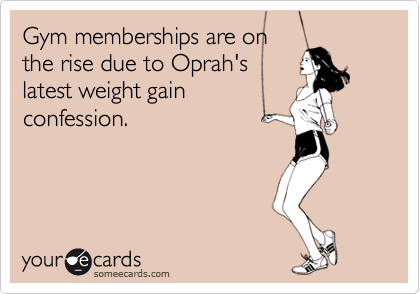 Gym memberships are onthe rise due to Oprah'slatest weight gainconfession.