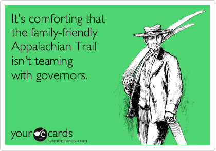 It's comforting that
the family-friendly
Appalachian Trail
isn't teaming
with governors.