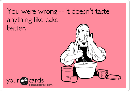 You were wrong -- it doesn't taste anything like cakebatter.