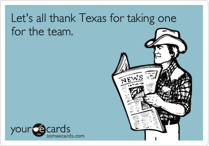 Let's all thank Texas for taking one for the team.