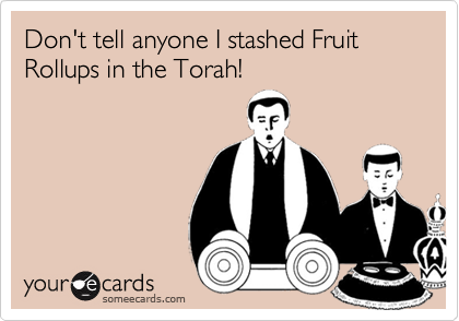 Don't tell anyone I stashed Fruit Rollups in the Torah!