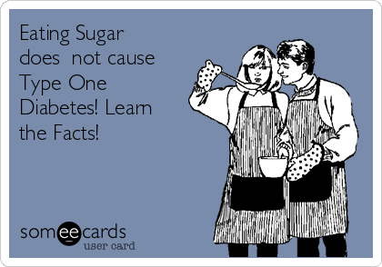 Eating Sugar
does  not cause
Type One
Diabetes! Learn
the Facts!