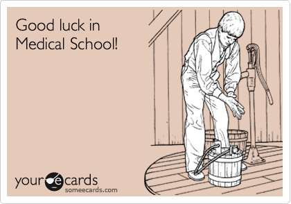 Good luck in
Medical School!