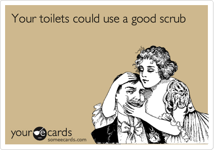 Your toilets could use a good scrub