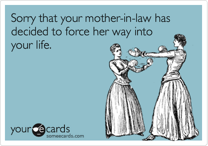 Sorry that your mother-in-law has decided to force her way into
your life.