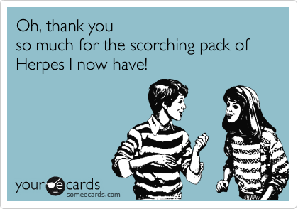 Oh, Thank You So Much For The Scorching Pack Of Herpes I Now Have! | Thanks  Ecard