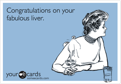 Congratulations on yourfabulous liver.