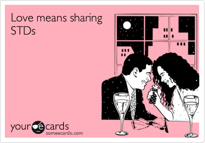 Love means sharing
STDs