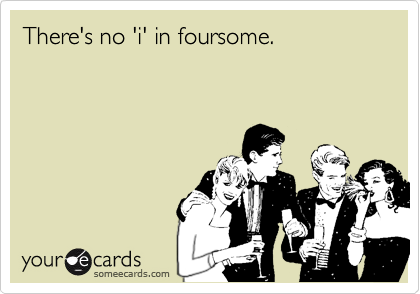 There's no 'i' in foursome.