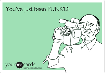 You've just been PUNK'D!