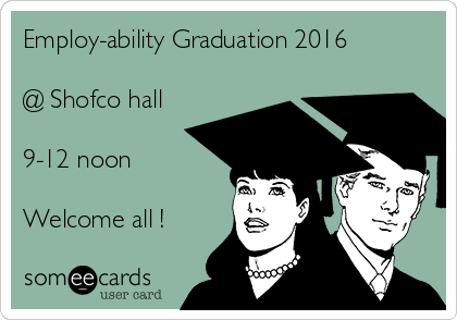 Employ-ability Graduation 2016

@ Shofco hall

9-12 noon

Welcome all !

