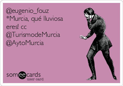@eugenio_fouz
*Murcia, qué lluviosa
eres! cc
@TurismodeMurcia 
@AytoMurcia