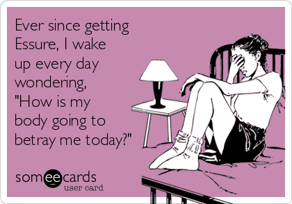 Ever since getting
Essure, I wake
up every day
wondering,
"How is my
body going to
betray me today?"