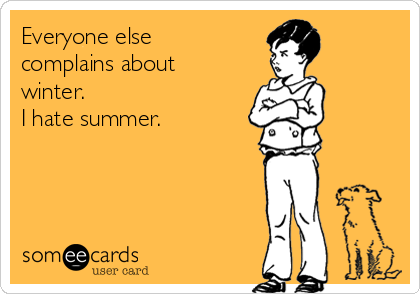 I Hate Summer! Everyone-else-complains-about-winter-i-hate-summer--ea6d0