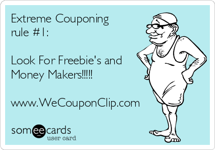 Extreme Couponing
rule #1:

Look For Freebie's and
Money Makers!!!!!

www.WeCouponClip.com