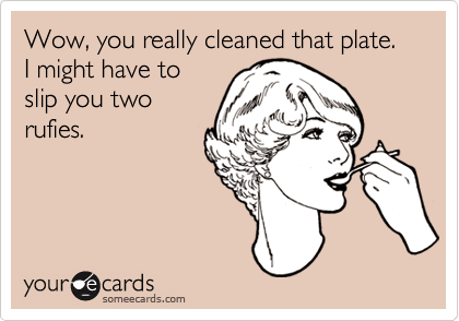 Wow, you really cleaned that plate. I might have to
slip you two
rufies.