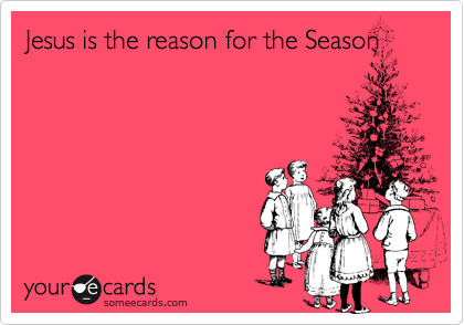 Jesus is the reason for the Season